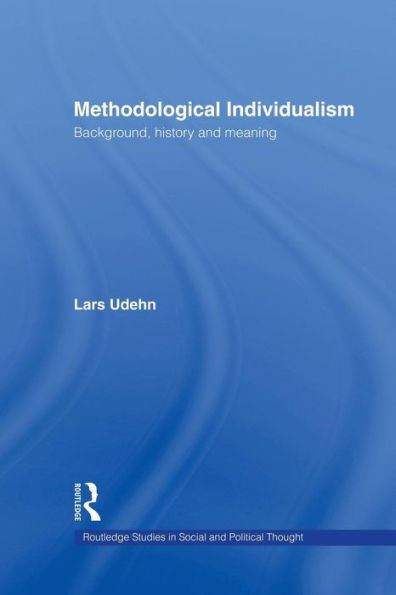 Methodological Individualism: Background, History and Meaning