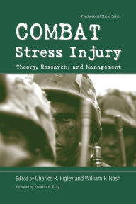 Title: Combat Stress Injury: Theory, Research, and Management / Edition 1, Author: Charles R. Figley