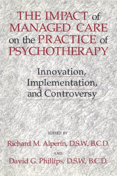 The Impact Of Managed Care On The Practice Of Psychotherapy: Innovations, Implementation And Controversy / Edition 1