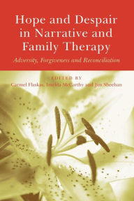 Title: Hope and Despair in Narrative and Family Therapy: Adversity, Forgiveness and Reconciliation / Edition 1, Author: Carmel Flaskas