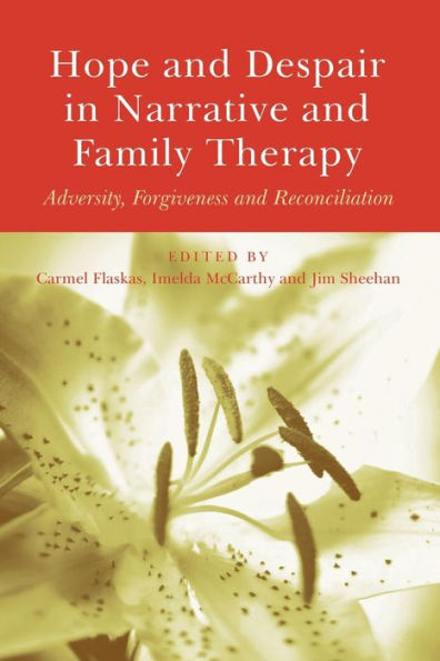 Hope and Despair in Narrative and Family Therapy: Adversity, Forgiveness and Reconciliation / Edition 1