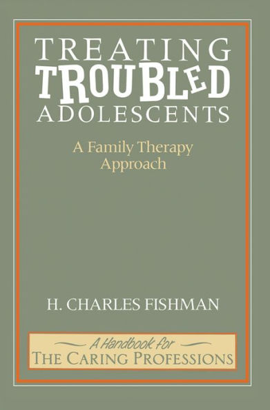 Treating Troubled Adolescents: A Family Therapy Approach