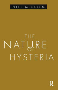 Title: The Nature of Hysteria, Author: Niel Micklem