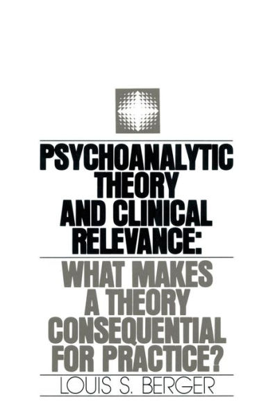 Psychoanalytic Theory and Clinical Relevance: What Makes a Theory Consequential for Practice? / Edition 1