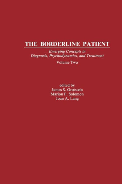 The Borderline Patient: Emerging Concepts in Diagnosis, Psychodynamics, and Treatment / Edition 1