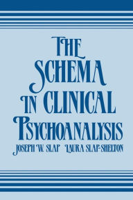 Title: The Schema in Clinical Psychoanalysis / Edition 1, Author: Joseph W. Slap