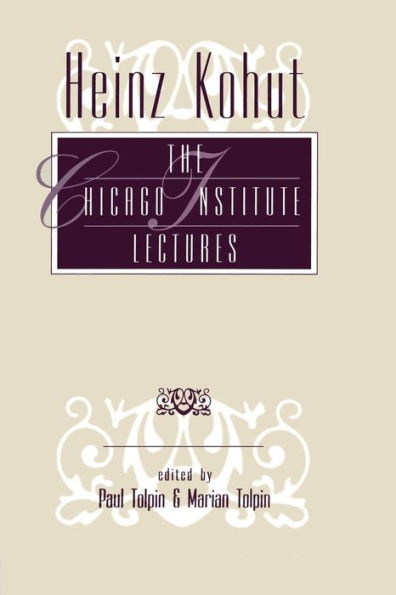 Heinz Kohut: The Chicago Institute Lectures