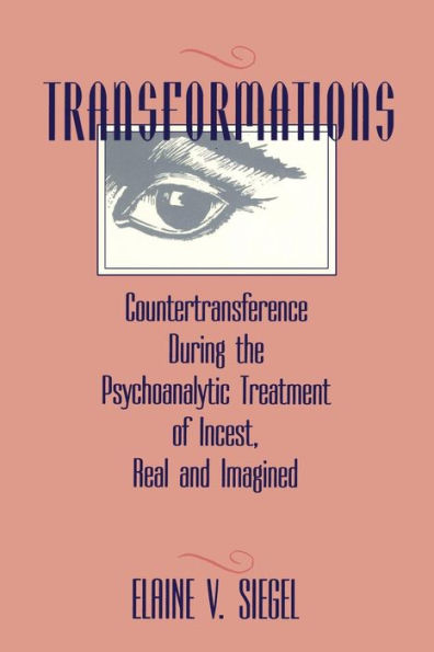 Transformations: Countertransference During the Psychoanalytic Treatment of Incest, Real and Imagined / Edition 1