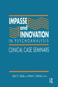 Title: Impasse and Innovation in Psychoanalysis: Clinical Case Seminars / Edition 1, Author: John E. Gedo