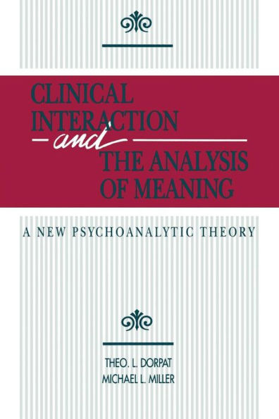 Clinical Interaction and the Analysis of Meaning: A New Psychoanalytic Theory / Edition 1