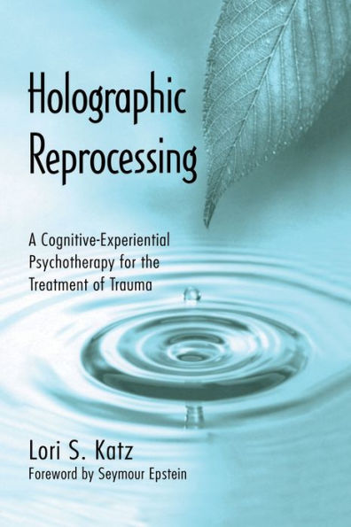 Holographic Reprocessing: A Cognitive-Experiential Psychotherapy for the Treatment of Trauma