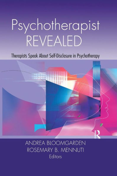 Psychotherapist Revealed: Therapists Speak About Self-Disclosure in Psychotherapy / Edition 1