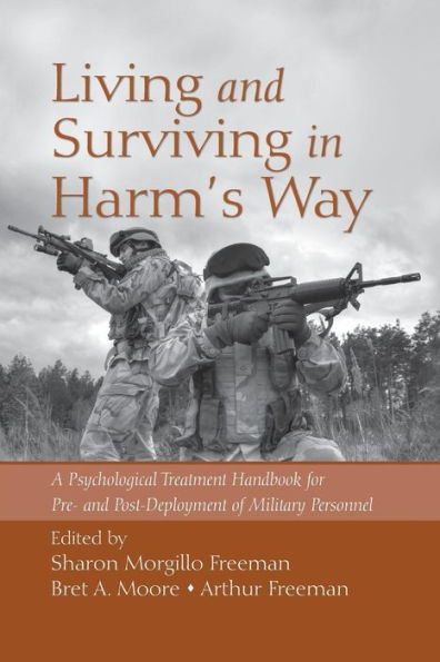 Living and Surviving in Harm's Way: A Psychological Treatment Handbook for Pre- and Post-Deployment of Military Personnel / Edition 1