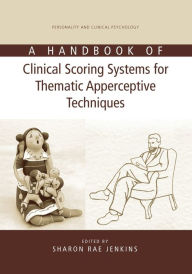 Title: A Handbook of Clinical Scoring Systems for Thematic Apperceptive Techniques, Author: Sharon Rae Jenkins