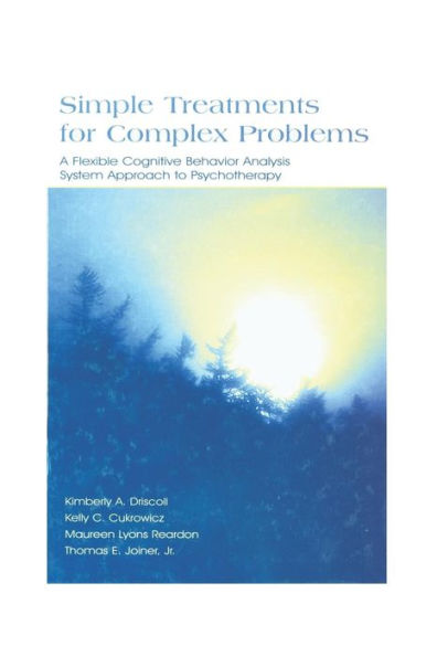 Simple Treatments for Complex Problems: A Flexible Cognitive Behavior Analysis System Approach To Psychotherapy / Edition 1