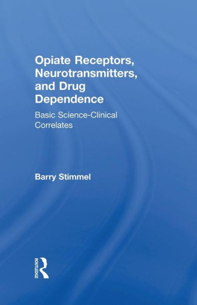 Opiate Receptors, Neurotransmitters, and Drug Dependence: Basic Science-Clinical Correlates / Edition 1