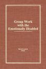 Group Work With the Emotionally Disabled / Edition 1