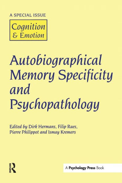 Autobiographical Memory Specificity and Psychopathology: A Special Issue of Cognition and Emotion / Edition 1