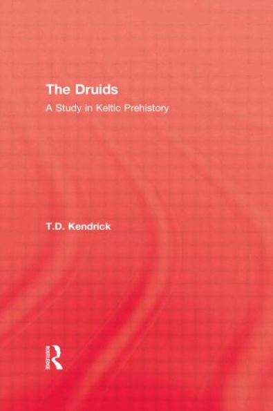 The Druids: A Study in Keltic Prehistory / Edition 1