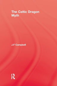Title: Celtic Dragon Myth, Author: J.F. Campbell