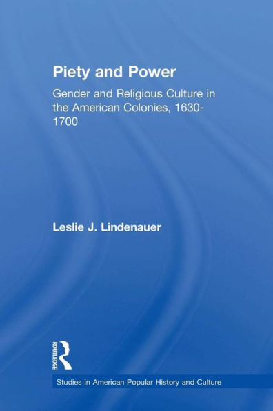 Piety and Power: Gender Religious Culture the American Colonies, 1630-1700