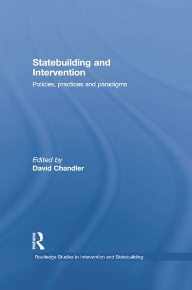 Statebuilding and Intervention: Policies, Practices and Paradigms