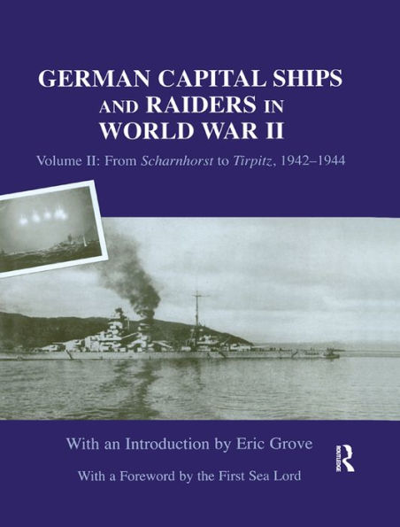 German Capital Ships and Raiders in World War II: Volume II: From Scharnhorst to Tirpitz, 1942-1944