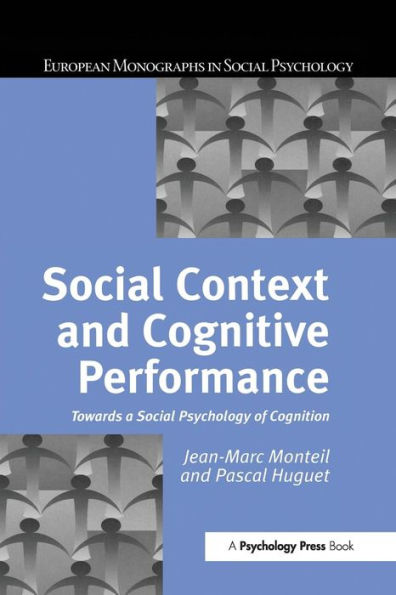 Social Context and Cognitive Performance: Towards a Social Psychology of Cognition / Edition 1