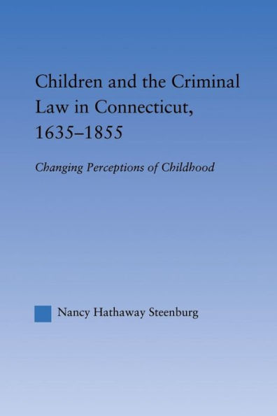 Children and the Criminal Law Connecticut, 1635-1855: Changing Perceptions of Childhood