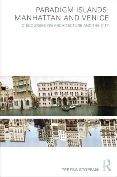Paradigm Islands: Manhattan and Venice: Discourses on Architecture the City