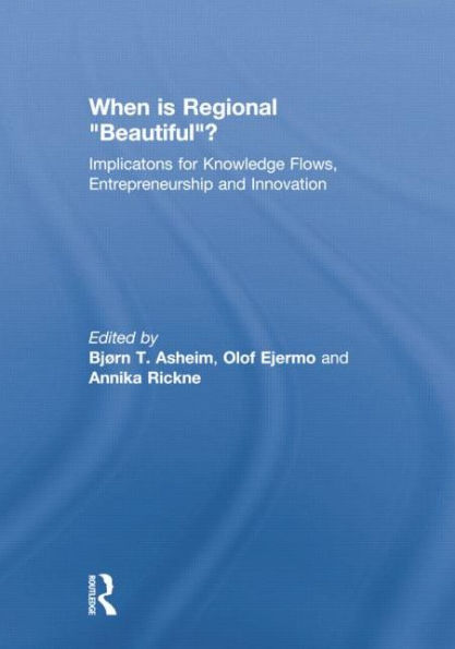 When is Regional "Beautiful"?: Implications for Knowledge Flows, Entrepreneurship and Innovation