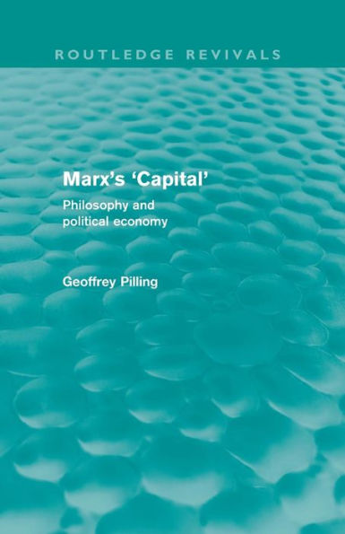 Marx's 'Capital' (Routledge Revivals): Philosophy and Political Economy / Edition 1