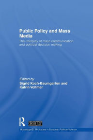 Title: Public Policy and the Mass Media: The Interplay of Mass Communication and Political Decision Making, Author: Sigrid Koch-Baumgarten