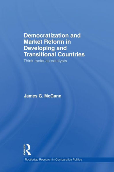 Democratization and Market Reform in Developing and Transitional Countries: Think Tanks as Catalysts