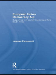 Title: European Union Democracy Aid: Supporting civil society in post-apartheid South Africa, Author: Lorenzo Fioramonti