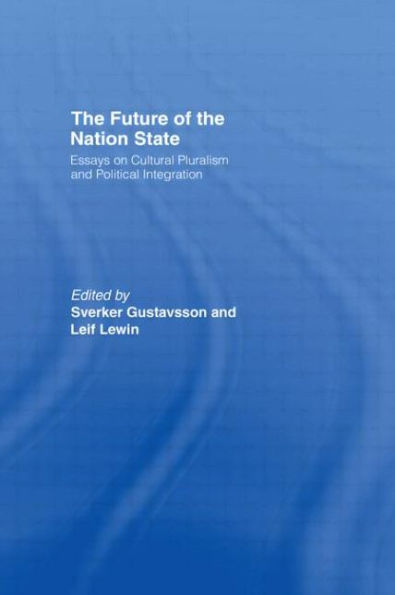 The Future of the Nation-State: Essays on Cultural Pluralism and Political Integration / Edition 1