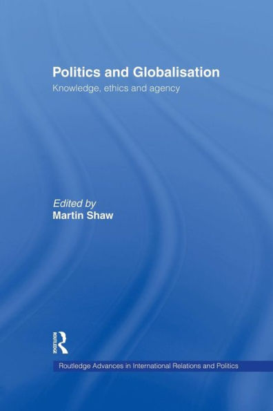 Politics and Globalisation: Knowledge, Ethics Agency