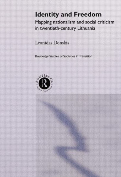 Identity and Freedom: Mapping Nationalism Social Criticism Twentieth Century Lithuania