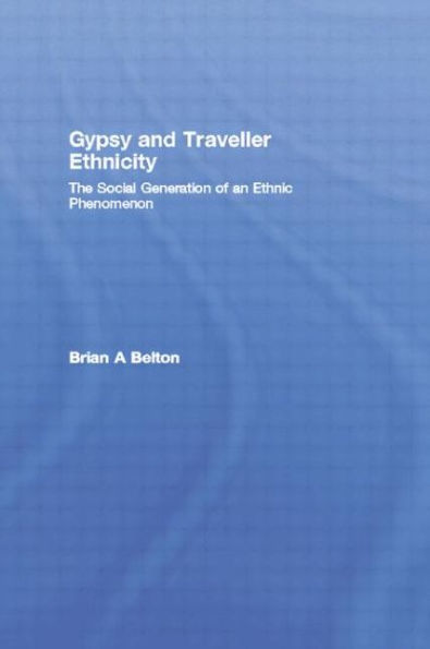 Gypsy and Traveller Ethnicity: The Social Generation of an Ethnic Phenomenon