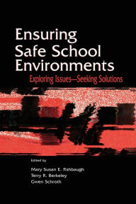 Title: Ensuring Safe School Environments: Exploring Issues--seeking Solutions / Edition 1, Author: Mary Susan Fishbaugh