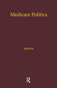 Title: Medicare Politics: Exploring the Roles of Media Coverage, Political Information, and Political Participation / Edition 1, Author: Felicia E. Mebane