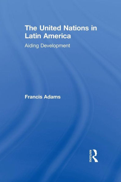 The United Nations in Latin America: Aiding Development / Edition 1