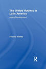 The United Nations in Latin America: Aiding Development / Edition 1