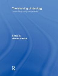 Title: The Meaning of Ideology: Cross-Disciplinary Perspectives, Author: Michael Freeden