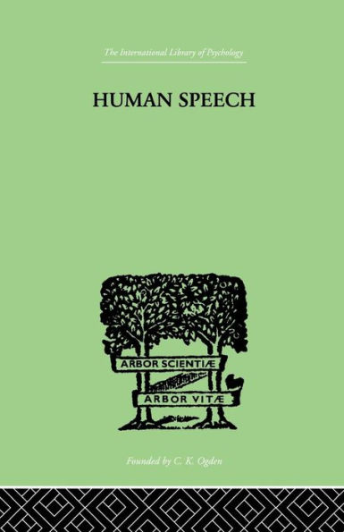 Human Speech: Some Observations, Experiments and Conclusions as to the Nature, Origin, Purpose and Possible Improvement of Human Speech / Edition 1