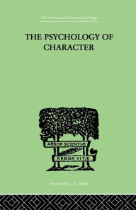 Title: The Psychology Of Character: With a Survey of Personality in General / Edition 1, Author: A.A. Roback