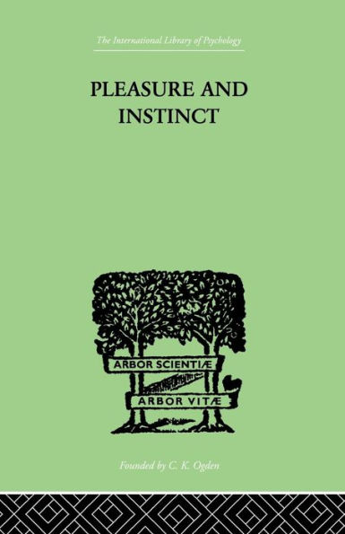 Pleasure And Instinct: A STUDY THE PSYCHOLOGY OF HUMAN ACTION