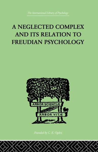 A Neglected Complex And Its Relation To Freudian Psychology / Edition 1