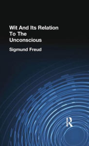 Title: Wit And Its Relation To The Unconscious, Author: Sigmund Freud