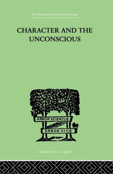 Character and the Unconscious: A Critical Exposition of the Psychology of Freud and Jung / Edition 1